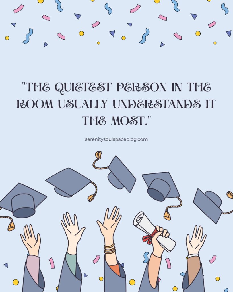 Graduation-themed illustration with confetti and tossed caps above raised hands holding a diploma, featuring the quote “The quietest person in the room usually understands it the most.” with serenitysoulspaceblog.com centered beneath the text.
