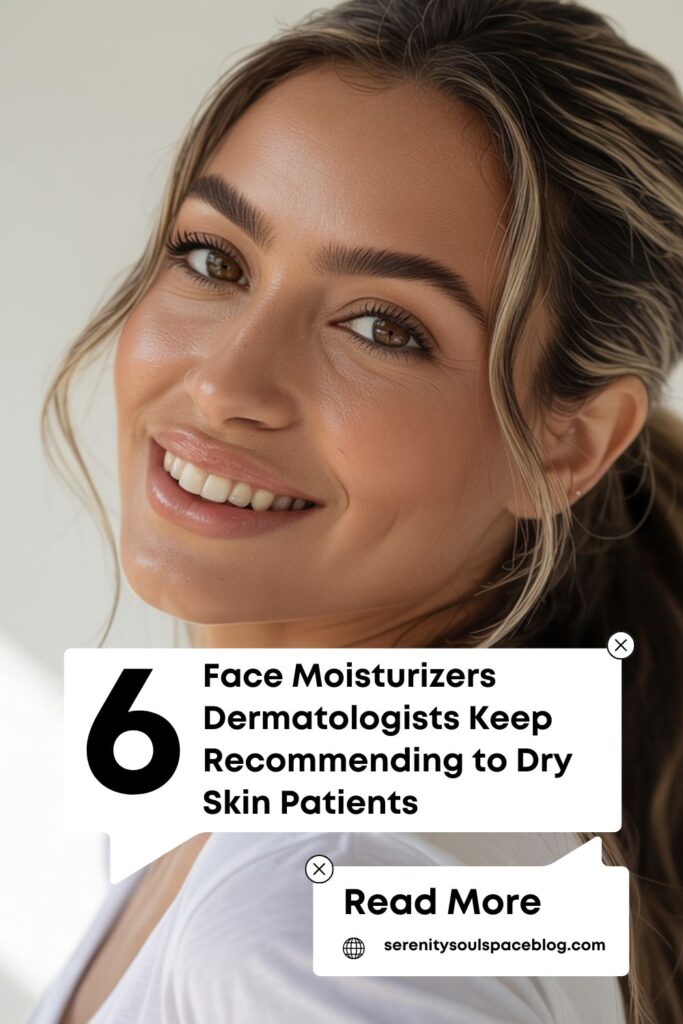 Close-up of a smiling woman with glowing skin and natural makeup, overlaid with text that reads, “6 Face Moisturizers Dermatologists Keep Recommending to Dry Skin Patients” and a “Read More” callout featuring serenitysoulspaceblog.com.