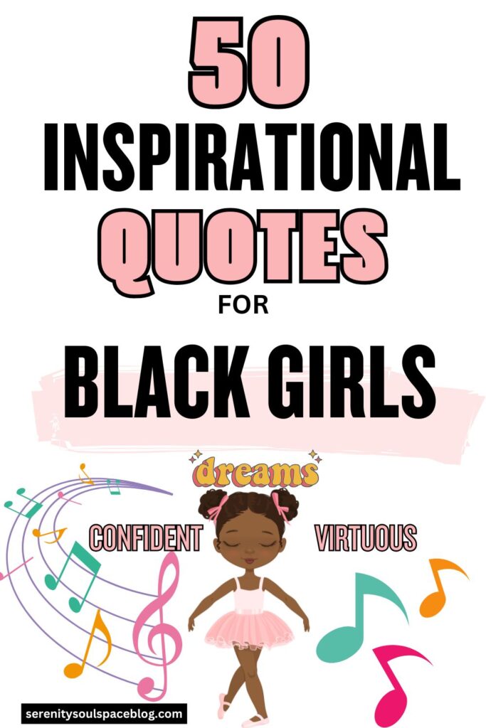 Vertical graphic reading “50 Inspirational Quotes for Black Girls” with playful pink and black text, musical notes around a smiling illustrated Black girl ballerina, and words like “confident” and “virtuous,” with the website serenitysoulspaceblog.com at the bottom.