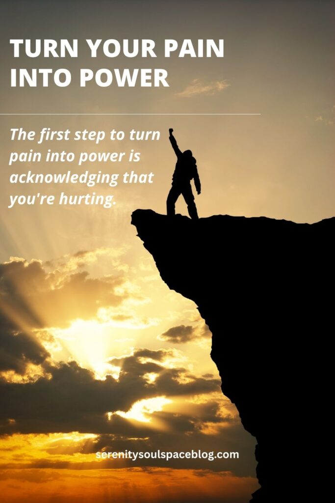 a short, deep quote that says, "The first step to turn pain into power is acknowledging that you're hurting."