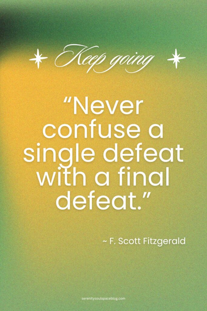 encouraging quotes for hard times - ¨never confuse a single defeat with a final defeat¨
