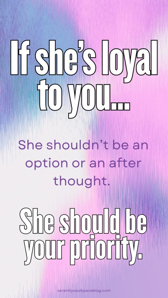 Motivational relationship quote graphic with a pink, purple, and blue textured gradient background that reads, “If she’s loyal to you… She shouldn’t be an option or an afterthought. She should be your priority.” The website serenitysoulspaceblog.com appears at the bottom.