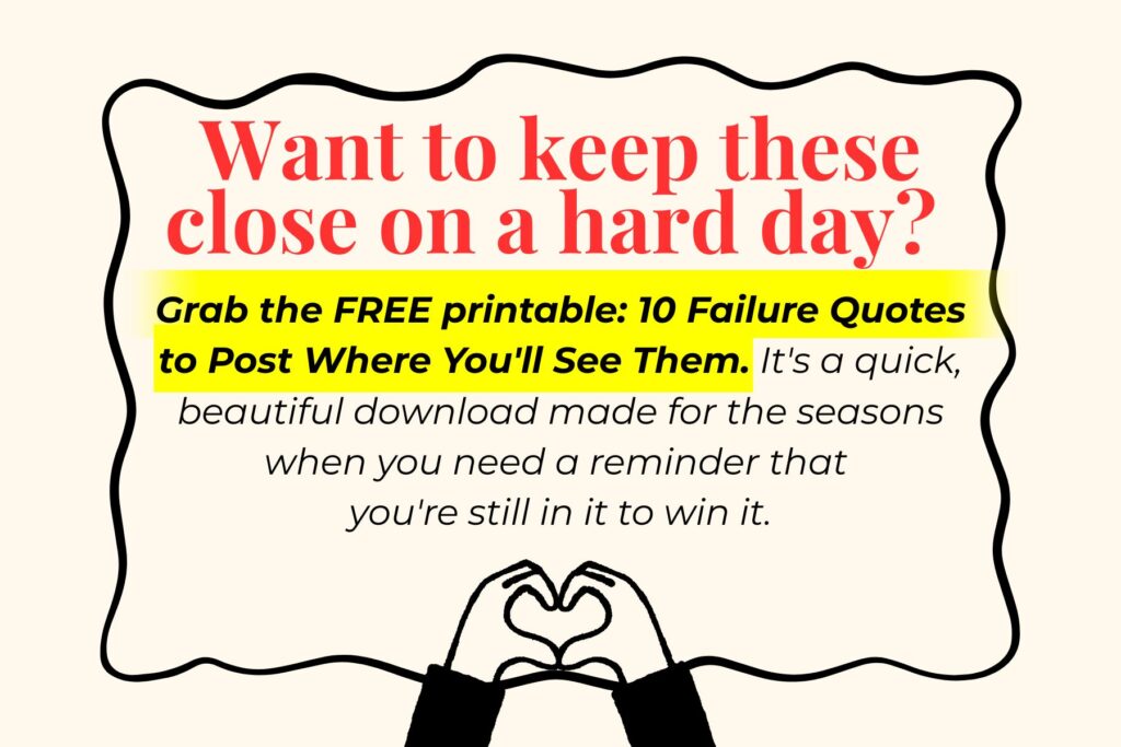 Graphic with a cream background and black wavy border featuring red headline text that reads “Want to keep these close on a hard day?” A highlighted yellow section promotes a free printable: “10 Failure Quotes to Post Where You’ll See Them,” followed by smaller text about a motivational download. At the bottom, simple line art shows two hands forming a heart shape.