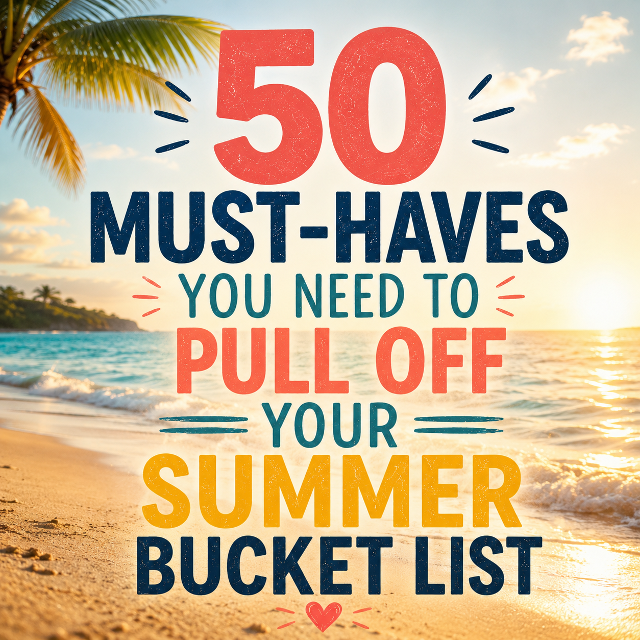 Realistic tropical beach sunset scene with palm leaves framing the sky and bold colorful text reading “50 Must-Haves You Need to Pull Off Your Summer Bucket List” over ocean waves and sandy shoreline.