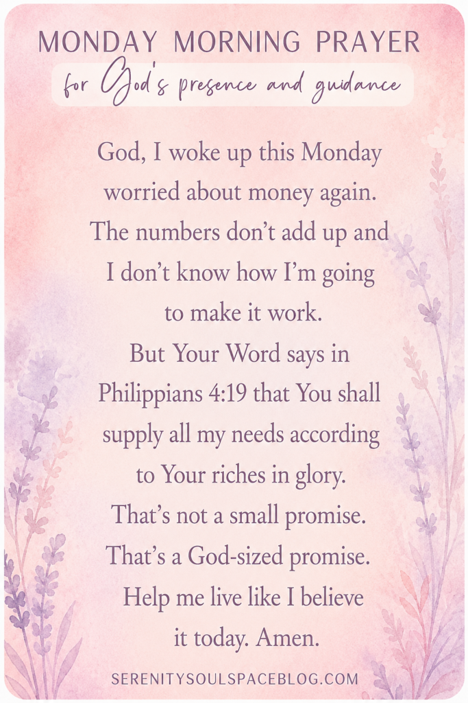Soft pink and lavender Monday morning prayer graphic with watercolor floral accents and the heading “Monday Morning Prayer for God’s Presence and Guidance.” The prayer asks God for help with financial worries, references Philippians 4:19, and encourages trusting God to provide every need. Inspirational Christian faith-based encouragement from SerenitySoulSpaceBlog.com.