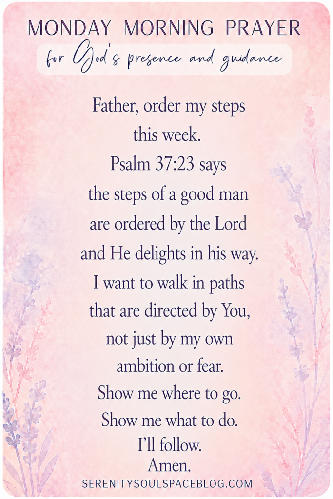 Monday Morning Prayer devotional poster with a soft pink watercolor floral background and lavender botanical accents. The prayer asks God to order each step during the week, referencing Psalm 37:23 and trusting His guidance over personal ambition or fear. The design features elegant script and serif fonts.